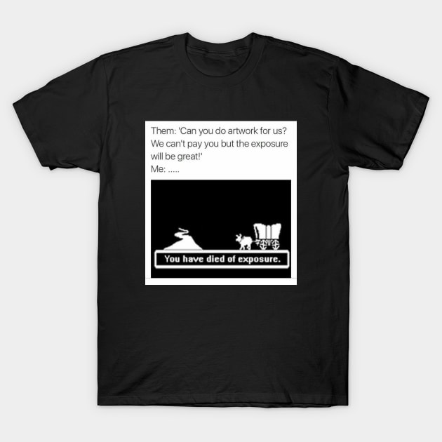 Artist Art Exposure Funny Meme T-Shirt by charlescheshire